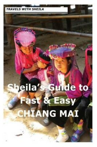 Cover of Sheila's Guide to Fast & Easy Chiang Mai