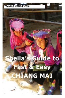 Book cover for Sheila's Guide to Fast & Easy Chiang Mai