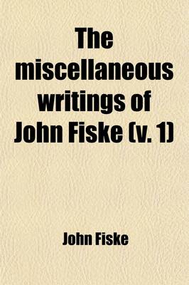 Book cover for The Miscellaneous Writings of John Fiske (Volume 1); Outlines of Cosmic Philosophy. with Many Portraits of Illustrious Philosophers, Scientists, and Other Men of Note