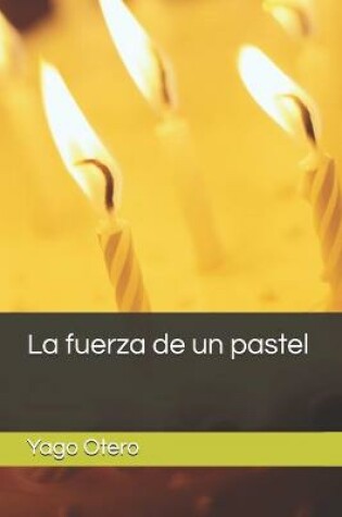 Cover of La fuerza de un pastel