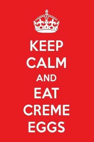 Cover of Keep Calm and Eat Creme Eggs