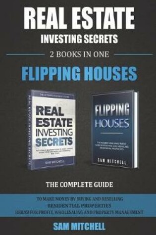 Cover of Real Estate Investing Secrets and Flipping Houses (2 BOOKS IN 1)