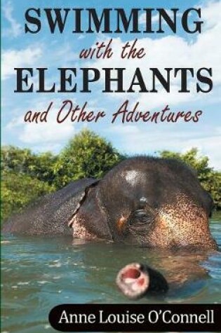 Cover of Swimming with the Elephants and Other Adventures