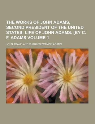 Cover of The Works of John Adams, Second President of the United States Volume 1