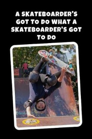 Cover of A Skateboarder's Got To Do What A Skateboarder's Got To Do
