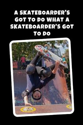 Book cover for A Skateboarder's Got To Do What A Skateboarder's Got To Do