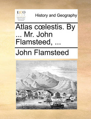 Book cover for Atlas Coelestis. by ... Mr. John Flamsteed, ...