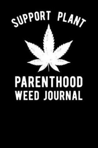 Cover of Support Plant Parenthood Weed Journal