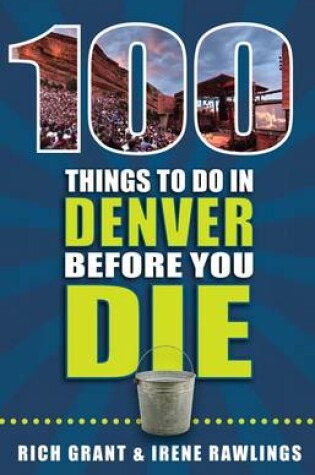 Cover of 100 Things to Do in Denver Before You Die