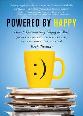 Book cover for Powered by Happy: How to Get and Stay Happy at Work (Boost Performance, Increase Success, and Transform Your Workday)