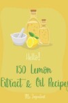 Book cover for Hello! 150 Lemon Extract & Oil Recipes