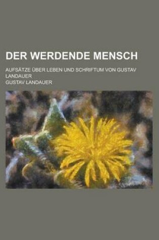 Cover of Der Werdende Mensch; Aufsatze Uber Leben Und Schriftum Von Gustav Landauer