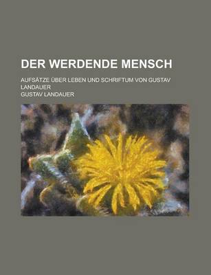 Book cover for Der Werdende Mensch; Aufsatze Uber Leben Und Schriftum Von Gustav Landauer