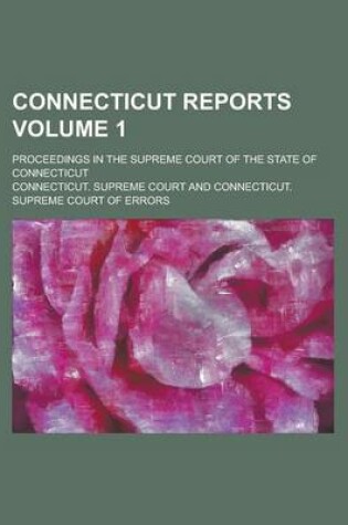 Cover of Connecticut Reports; Proceedings in the Supreme Court of the State of Connecticut Volume 1