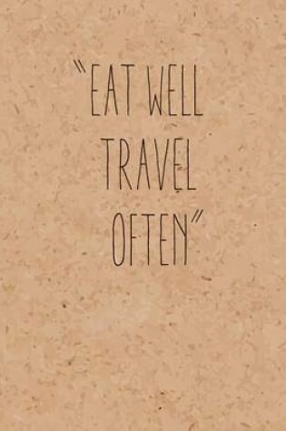 Cover of Eat Well Travel Often, Quote Inspiration Notebook, Dream Diary Journal, Dot Grid Journal, Blank Notebook No lined, Graph Paper, 8" x 10", 120 Page