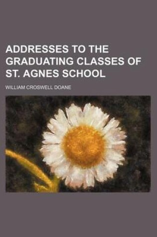 Cover of Addresses to the Graduating Classes of St. Agnes School