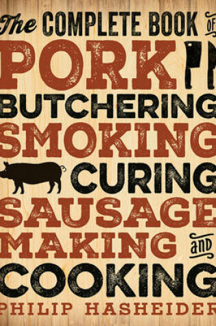 Cover of The Complete Book of Pork Butchering, Smoking, Curing, Sausage Making, and Cooking