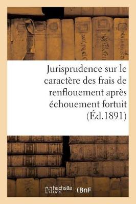 Book cover for Jurisprudence Sur Le Caractere Des Frais de Renflouement Apres Echouement Fortuit