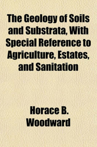 Cover of The Geology of Soils and Substrata, with Special Reference to Agriculture, Estates, and Sanitation