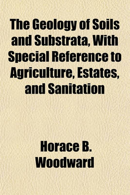 Book cover for The Geology of Soils and Substrata, with Special Reference to Agriculture, Estates, and Sanitation