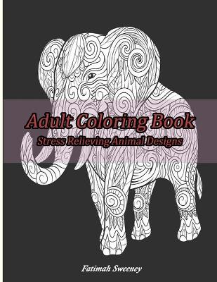 Cover of Adult Coloring Book Stress relieving animal Designs