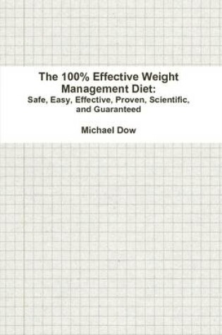 Cover of The 100% Effective Weight Management Diet: Safe, Easy, Effective, Proven, Scientific, and Guaranteed