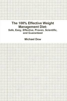 Book cover for The 100% Effective Weight Management Diet: Safe, Easy, Effective, Proven, Scientific, and Guaranteed