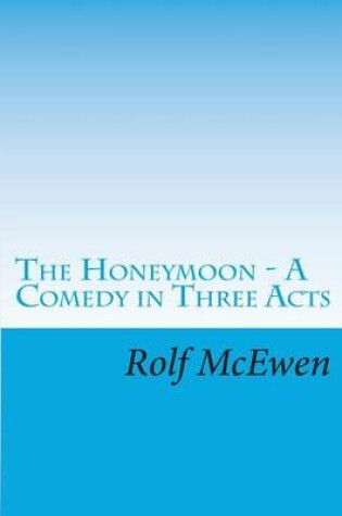 Cover of THE HONEYMOON - A Comedy in Three Acts