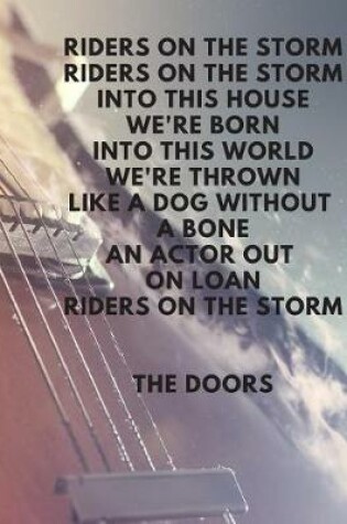 Cover of Riders on the storm Riders on the storm Into this house we're born Into this world we're thrown Like a dog without a bone An actor out on loan Riders on the storm