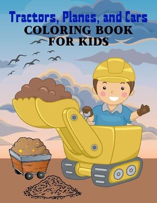 Cover of Tractors, Planes, and Cars Coloring Book For Kids