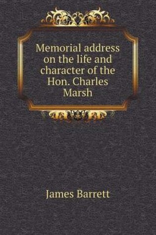 Cover of Memorial address on the life and character of the Hon. Charles Marsh