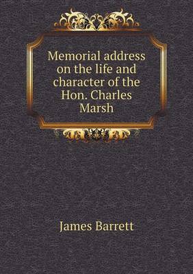 Book cover for Memorial address on the life and character of the Hon. Charles Marsh