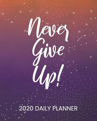 Cover of 2020 Daily Planner Never Give Up!