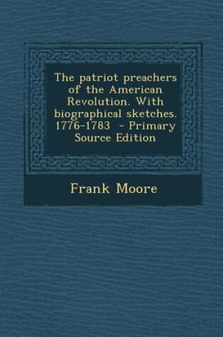 Cover of The Patriot Preachers of the American Revolution. with Biographical Sketches. 1776-1783