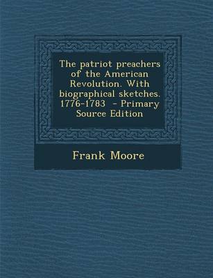 Book cover for The Patriot Preachers of the American Revolution. with Biographical Sketches. 1776-1783