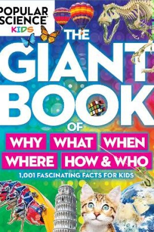 Cover of Popular Science Kids: The Giant Book Of Who, What, When, Where, Why & How