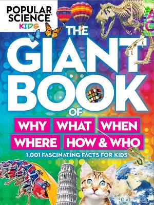 Book cover for Popular Science Kids: The Giant Book Of Who, What, When, Where, Why & How