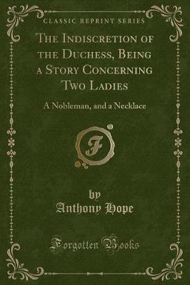 Book cover for The Indiscretion of the Duchess, Being a Story Concerning Two Ladies