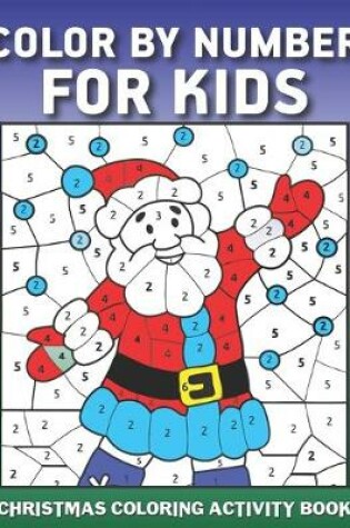 Cover of Color by Number for Kids Christmas Coloring Activity Book