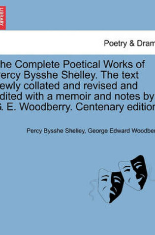 Cover of The Complete Poetical Works of Percy Bysshe Shelley. the Text Newly Collated and Revised and Edited with a Memoir and Notes by G. E. Woodberry. Vol. V . Centenary Edition.