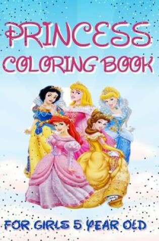 Cover of Princess Coloring Book For Girls 5 Year Old