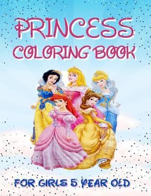 Book cover for Princess Coloring Book For Girls 5 Year Old