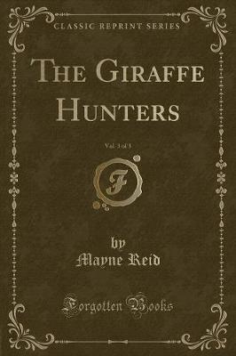 Book cover for The Giraffe Hunters, Vol. 3 of 3 (Classic Reprint)