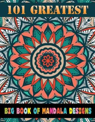 Book cover for 101 Greatest Big Book Of Mandala Designs