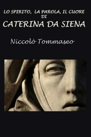 Cover of Lo Spirito, La Parola, Il Cuore Di Caterina Da Siena