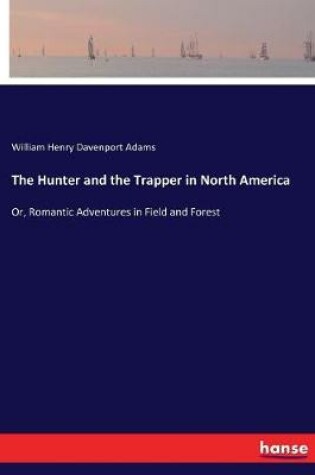 Cover of The Hunter and the Trapper in North America