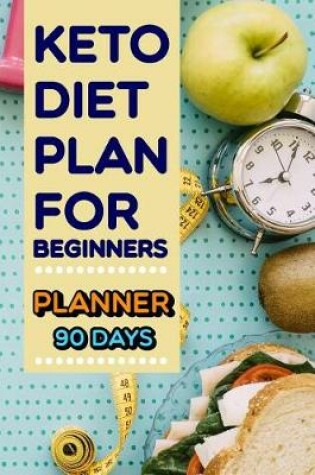 Cover of Keto Diet Plan for Beginners Planner 90 Days