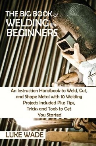 Cover of The Big Book of Welding for Beginners