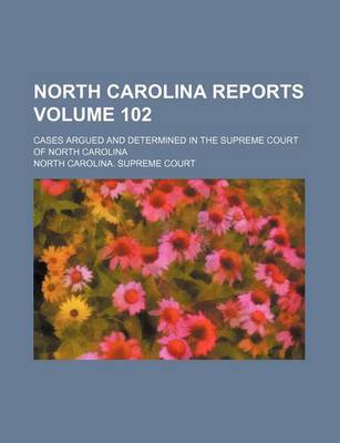 Book cover for North Carolina Reports Volume 102; Cases Argued and Determined in the Supreme Court of North Carolina