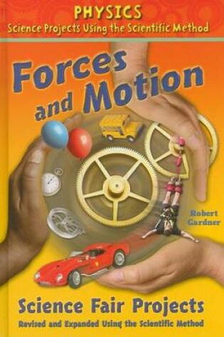 Cover of Forces and Motion Science Fair Projects, Revised and Expanded Using the Scientific Method